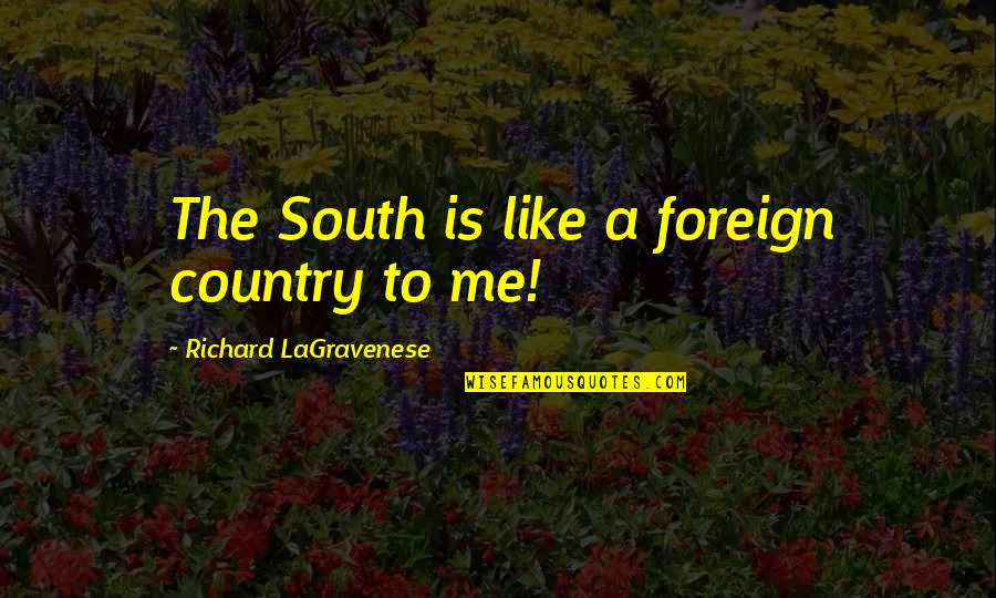 Bosombox2 Quotes By Richard LaGravenese: The South is like a foreign country to Bosombox2 Quotes By Richard LaGravenese: The South is like a foreign country to