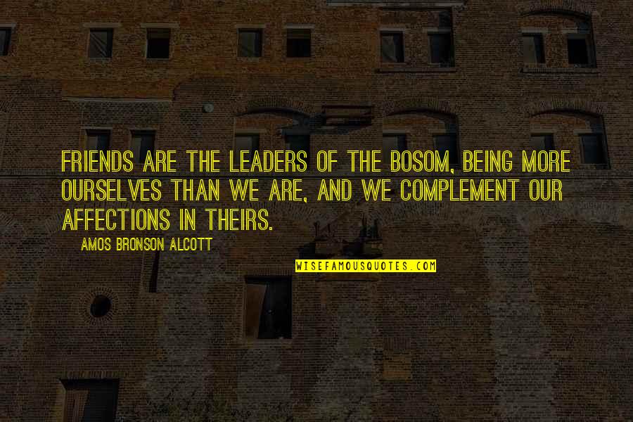 Bosom'd Quotes By Amos Bronson Alcott: Friends are the leaders of the bosom, being