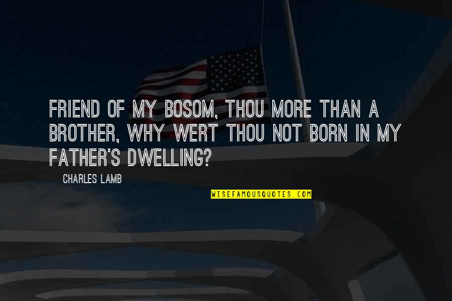 Bosom'd Quotes By Charles Lamb: Friend of my bosom, thou more than a