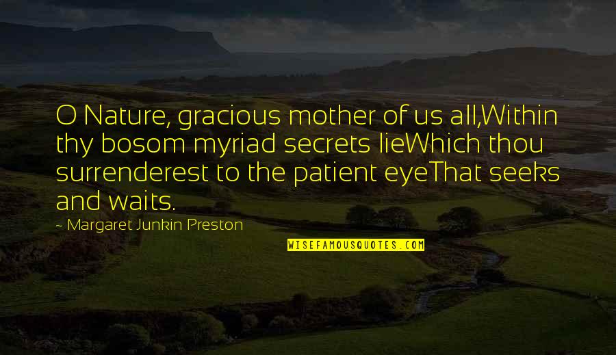Bosom'd Quotes By Margaret Junkin Preston: O Nature, gracious mother of us all,Within thy