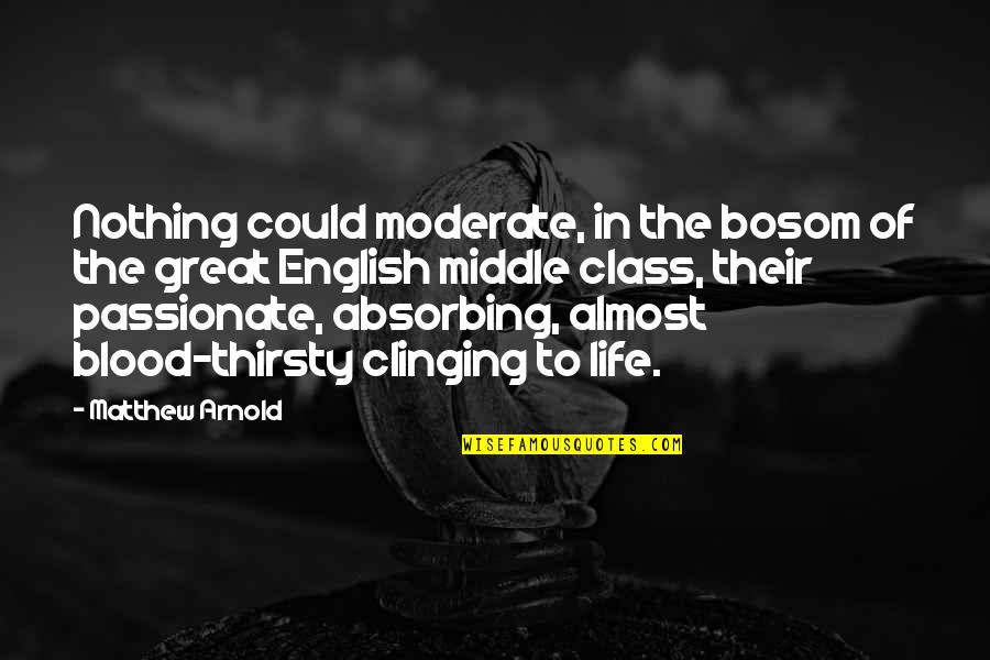 Bosom'd Quotes By Matthew Arnold: Nothing could moderate, in the bosom of the