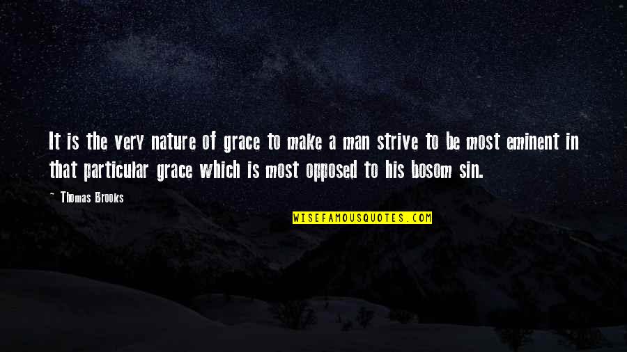 Bosom'd Quotes By Thomas Brooks: It is the very nature of grace to