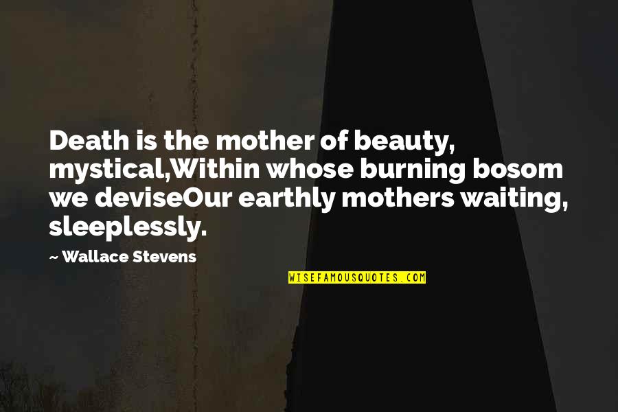 Bosom'd Quotes By Wallace Stevens: Death is the mother of beauty, mystical,Within whose