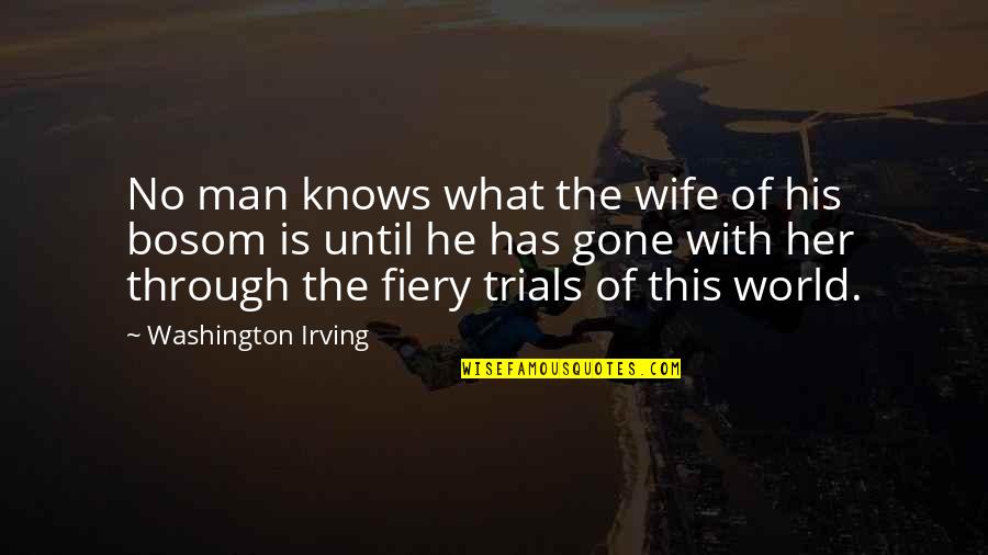 Bosom'd Quotes By Washington Irving: No man knows what the wife of his