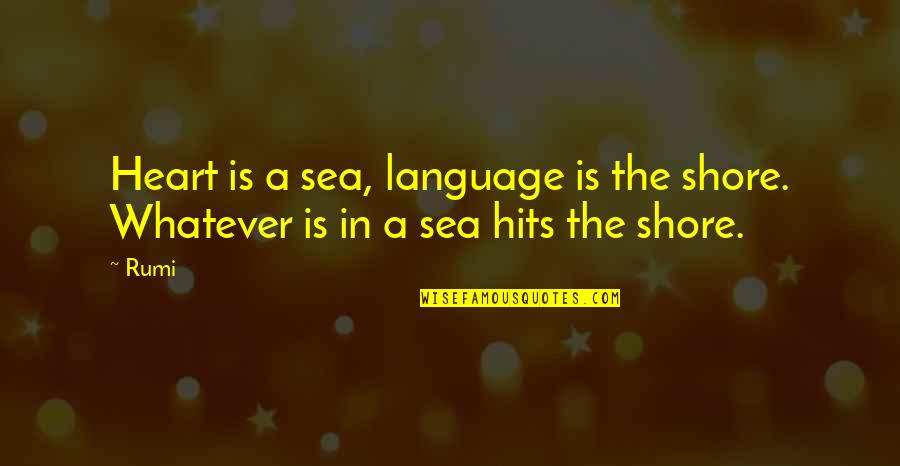 Bosoming Quotes By Rumi: Heart is a sea, language is the shore.