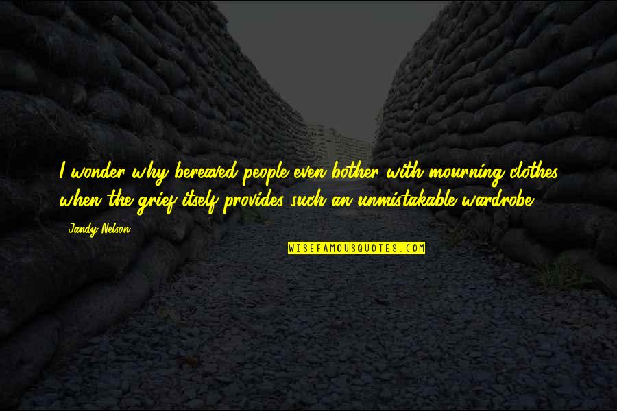 Bosoms Large Quotes By Jandy Nelson: I wonder why bereaved people even bother with