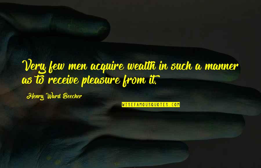 Bosons And Leptons Quotes By Henry Ward Beecher: Very few men acquire wealth in such a