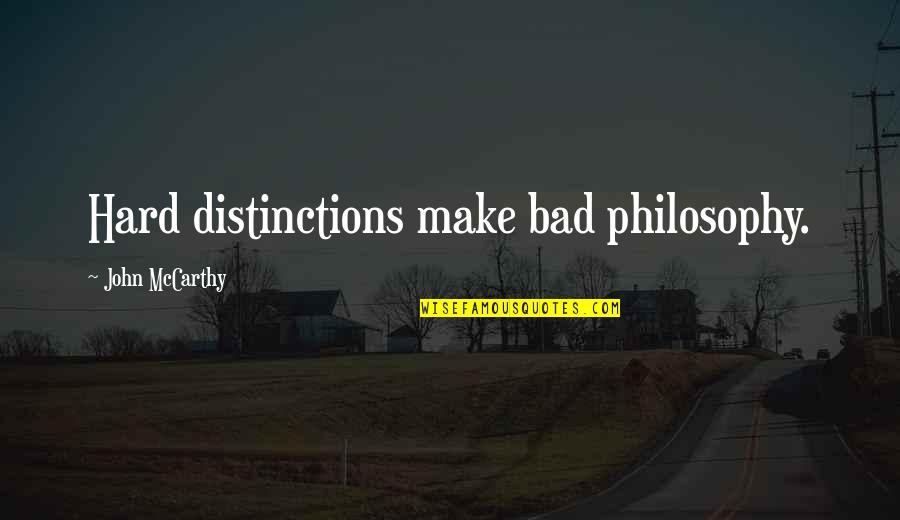 Bosonto Quotes By John McCarthy: Hard distinctions make bad philosophy.