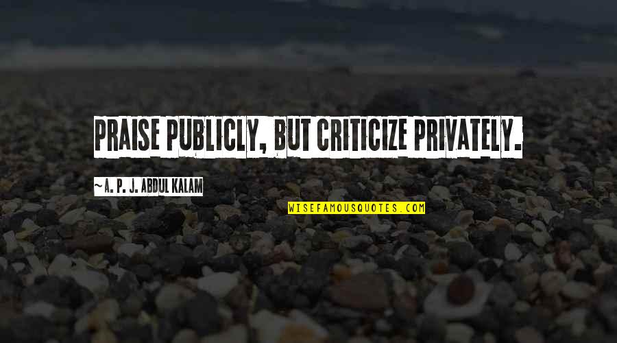 Bosquimanos Wikipedia Quotes By A. P. J. Abdul Kalam: praise publicly, but criticize privately. Bosquimanos Wikipedia Quotes By A. P. J. Abdul Kalam: praise publicly, but criticize privately.