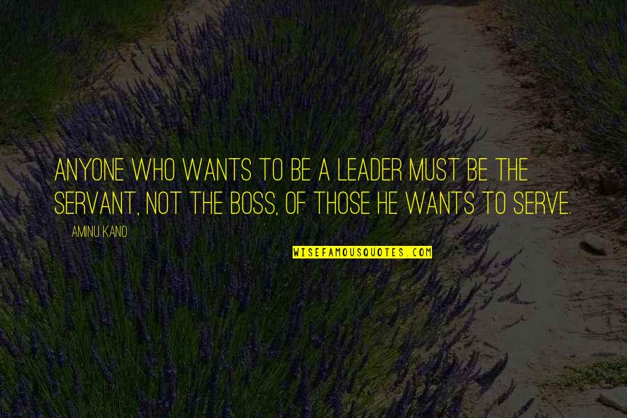 Boss And Leader Quotes By Aminu Kano: Anyone who wants to be a leader must