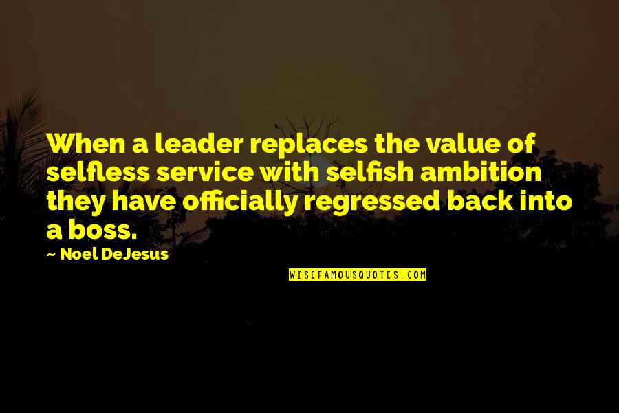 Boss And Leader Quotes By Noel DeJesus: When a leader replaces the value of selfless