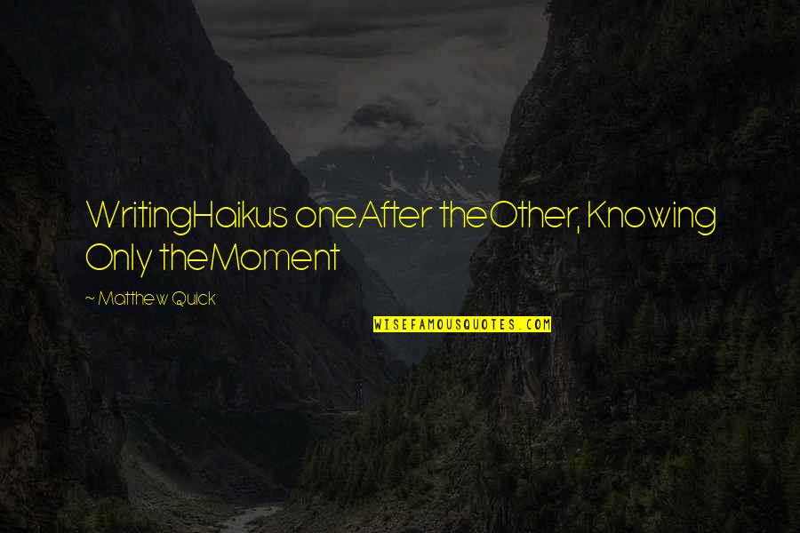 Boss Appreciation Day 2020 Quotes By Matthew Quick: WritingHaikus oneAfter theOther, Knowing Only theMoment Boss Appreciation Day 2020 Quotes By Matthew Quick: WritingHaikus oneAfter theOther, Knowing Only theMoment