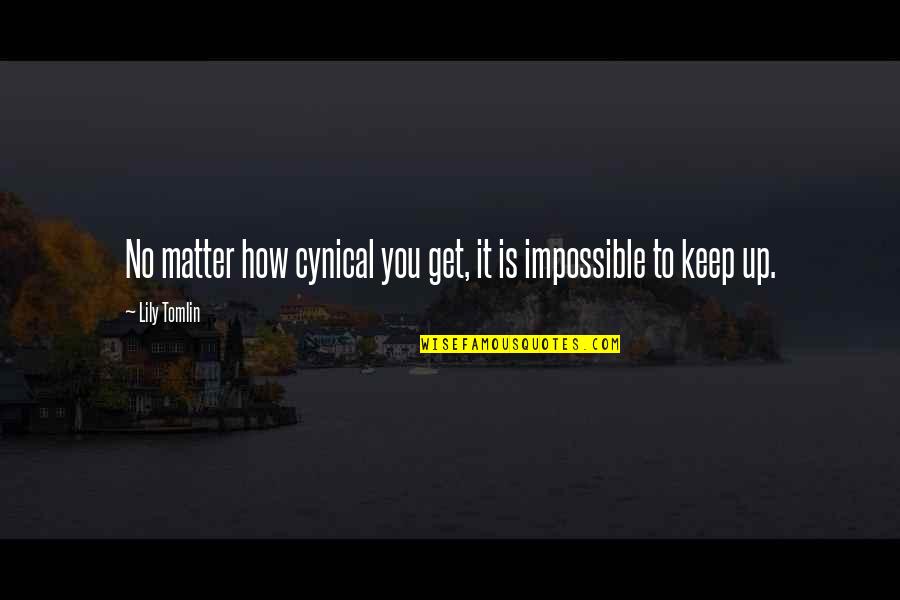 Boss Appreciation Poems Quotes By Lily Tomlin: No matter how cynical you get, it is