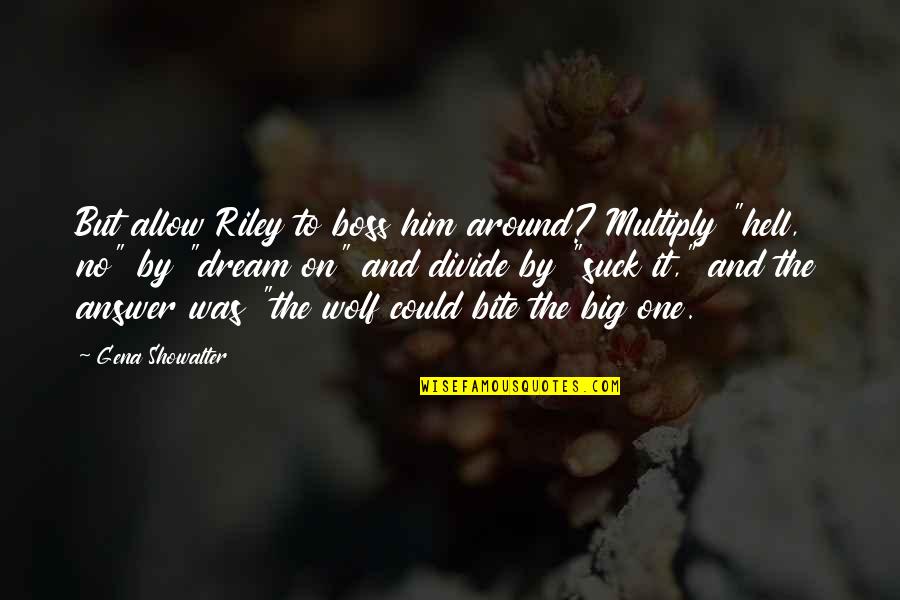 Boss Around Quotes By Gena Showalter: But allow Riley to boss him around? Multiply Boss Around Quotes By Gena Showalter: But allow Riley to boss him around? Multiply