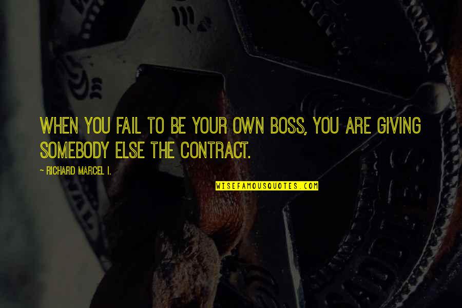 Boss Attitude Quotes By Richard Marcel I.: When you fail to be your own boss, Boss Attitude Quotes By Richard Marcel I.: When you fail to be your own boss,