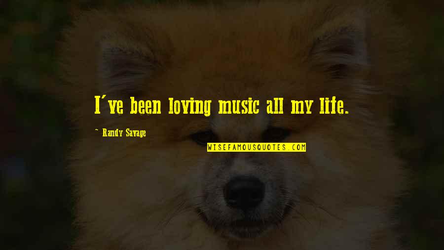 Boss Being Away Quotes By Randy Savage: I've been loving music all my life.