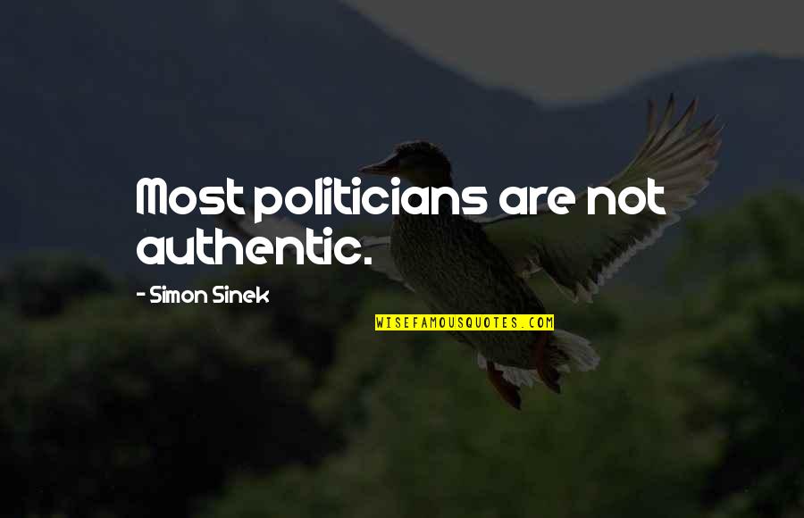 Boss Being Away Quotes By Simon Sinek: Most politicians are not authentic.