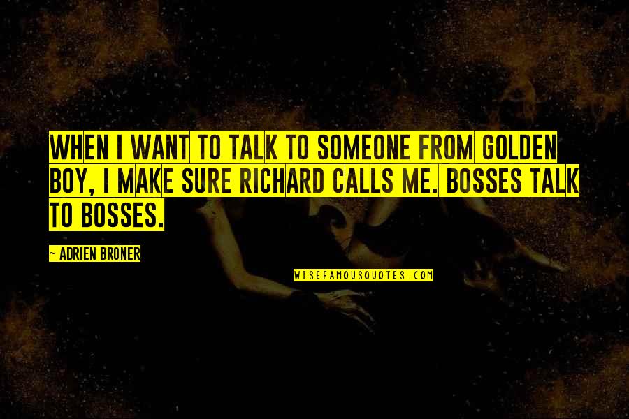 Boss Boy Quotes By Adrien Broner: When I want to talk to someone from