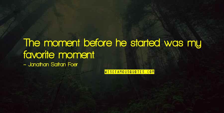 Boss Ego Quotes By Jonathan Safran Foer: The moment before he started was my favorite Boss Ego Quotes By Jonathan Safran Foer: The moment before he started was my favorite