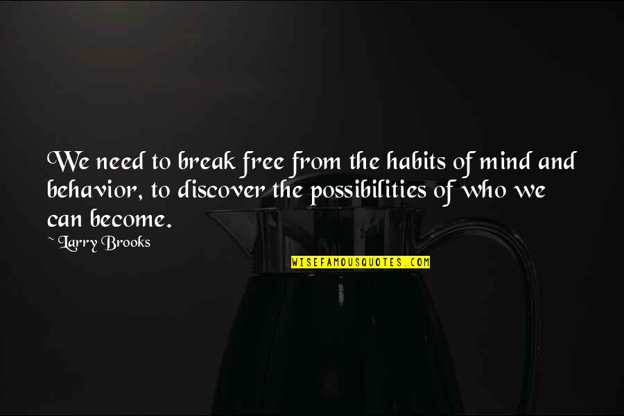 Boss Ego Quotes By Larry Brooks: We need to break free from the habits Boss Ego Quotes By Larry Brooks: We need to break free from the habits