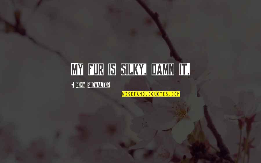 Boss Employee Relationship Quotes By Gena Showalter: My fur is silky, damn it. Boss Employee Relationship Quotes By Gena Showalter: My fur is silky, damn it.