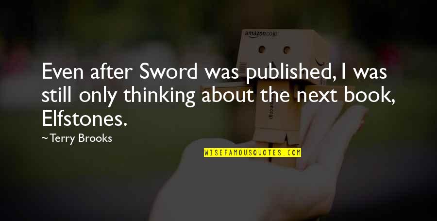 Boss Ig Quotes By Terry Brooks: Even after Sword was published, I was still