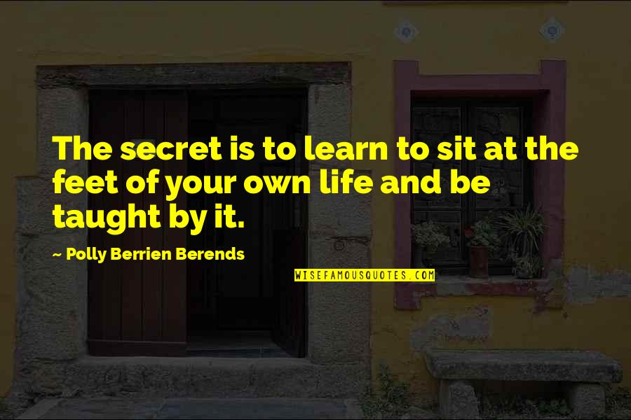 Boss Iron Quotes By Polly Berrien Berends: The secret is to learn to sit at