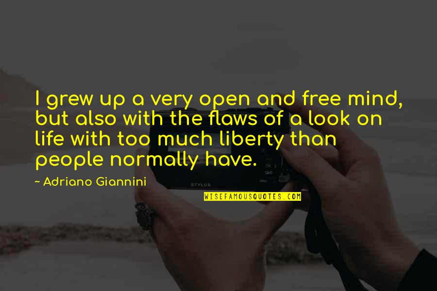 Boss Ka Chamcha Quotes By Adriano Giannini: I grew up a very open and free