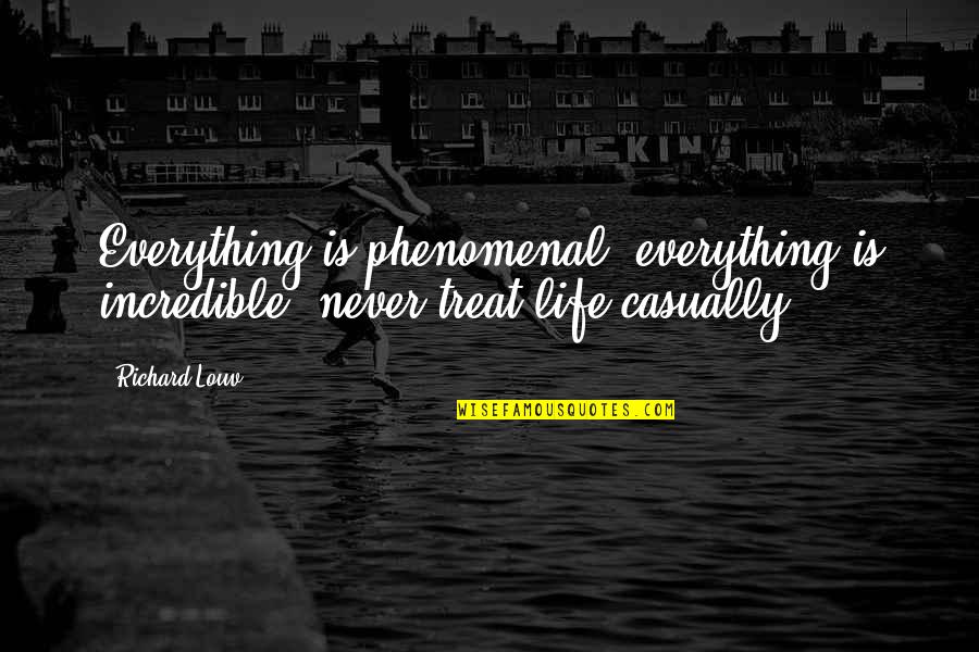Boss Ka Chamcha Quotes By Richard Louv: Everything is phenomenal; everything is incredible; never treat