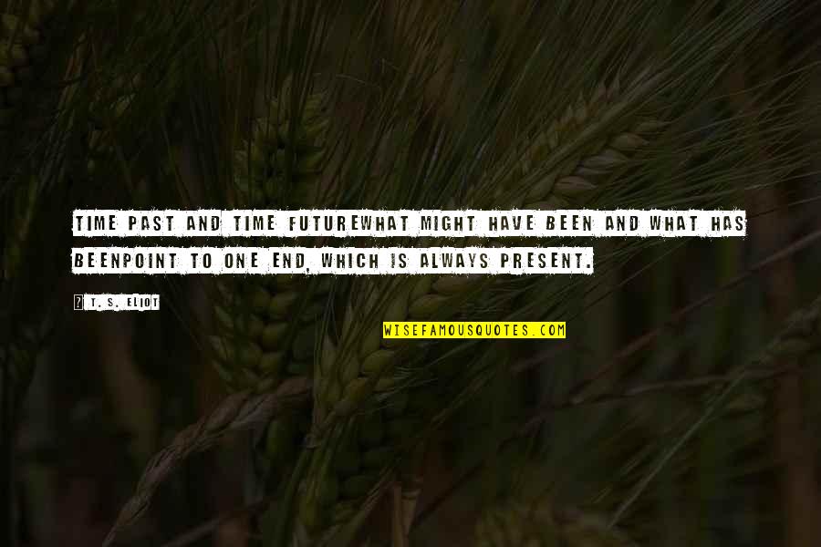 Boss Lady Quotes Quotes By T. S. Eliot: Time past and time futurewhat might have been