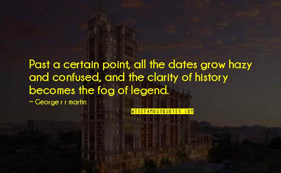 Boss Man Quotes By George R R Martin: Past a certain point, all the dates grow
