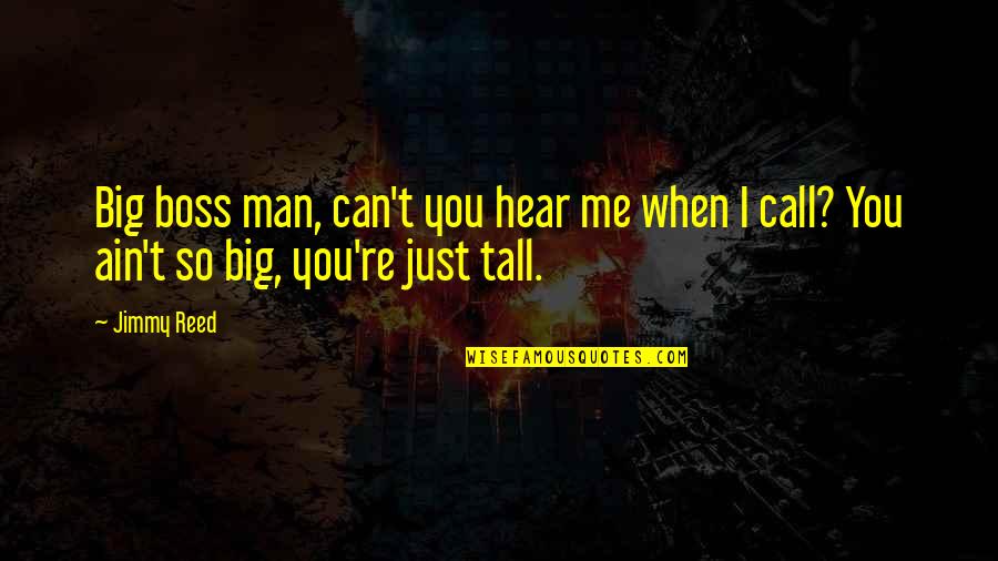 Boss Man Quotes By Jimmy Reed: Big boss man, can't you hear me when