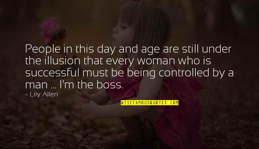 Boss Man Quotes By Lily Allen: People in this day and age are still