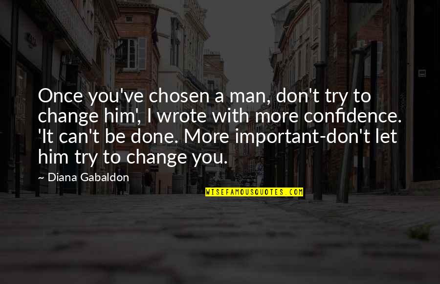 Boss Mgs Quotes By Diana Gabaldon: Once you've chosen a man, don't try to