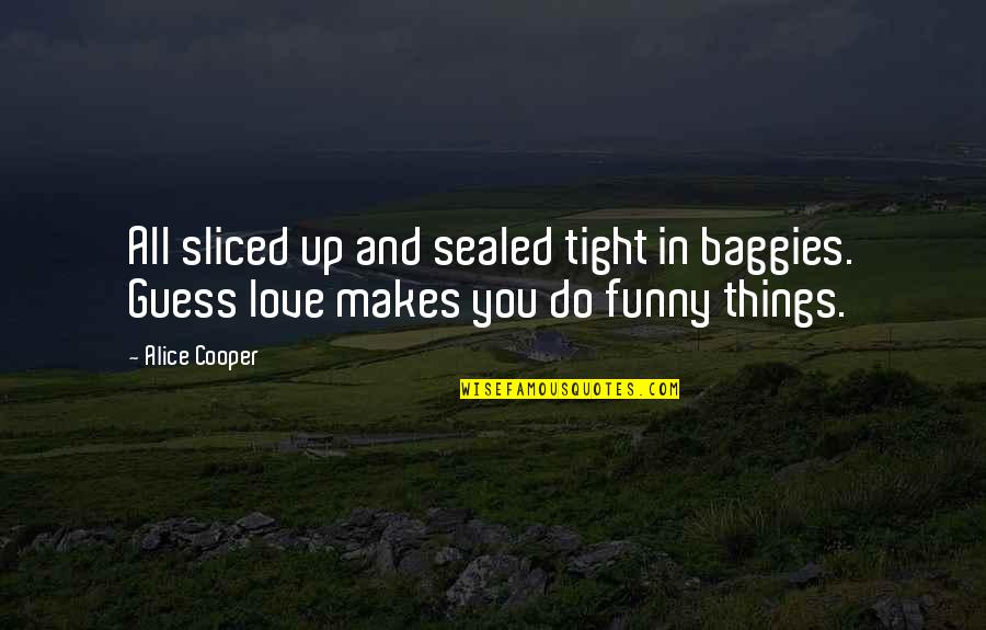 Boss Mode Quotes By Alice Cooper: All sliced up and sealed tight in baggies.