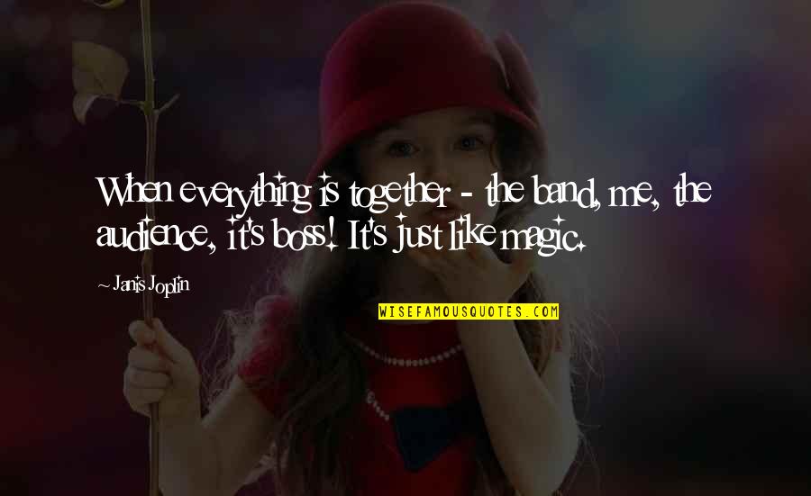 Boss Of It All Quotes By Janis Joplin: When everything is together - the band, me,