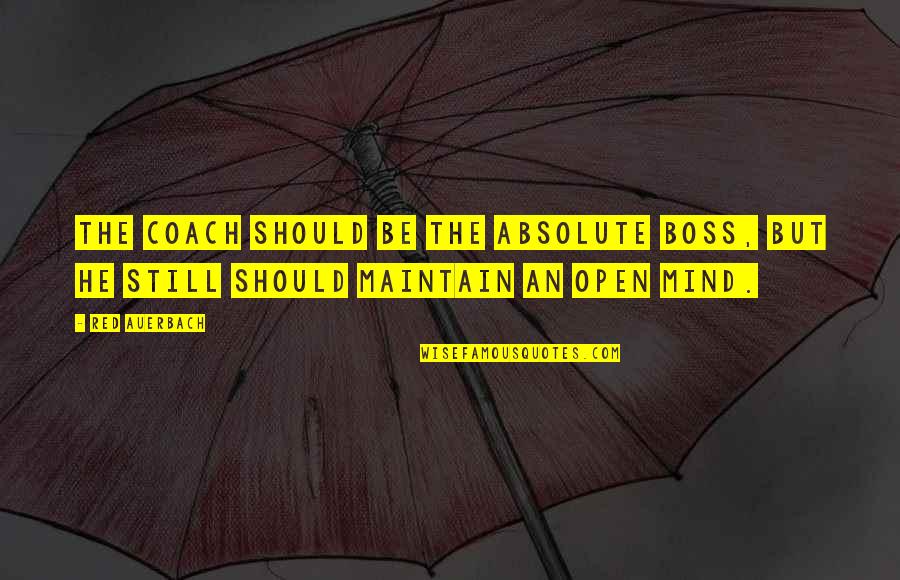 Boss Of It All Quotes By Red Auerbach: The coach should be the absolute boss, but
