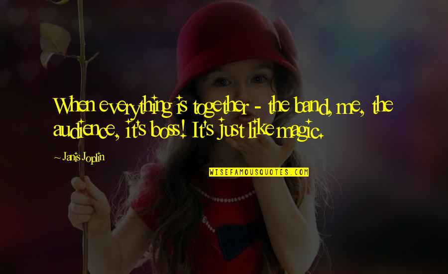 Boss Quotes By Janis Joplin: When everything is together - the band, me,