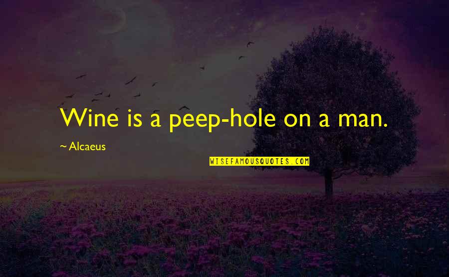 Boss Retiring Quotes By Alcaeus: Wine is a peep-hole on a man.