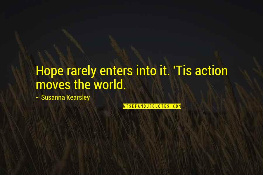 Boss Sarcastic Quotes By Susanna Kearsley: Hope rarely enters into it. 'Tis action moves