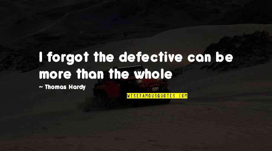 Boss Starz Quotes By Thomas Hardy: I forgot the defective can be more than
