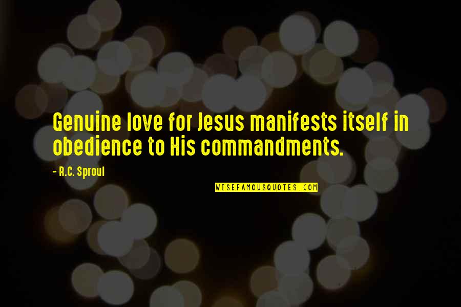 Boss Subordinate Quotes By R.C. Sproul: Genuine love for Jesus manifests itself in obedience
