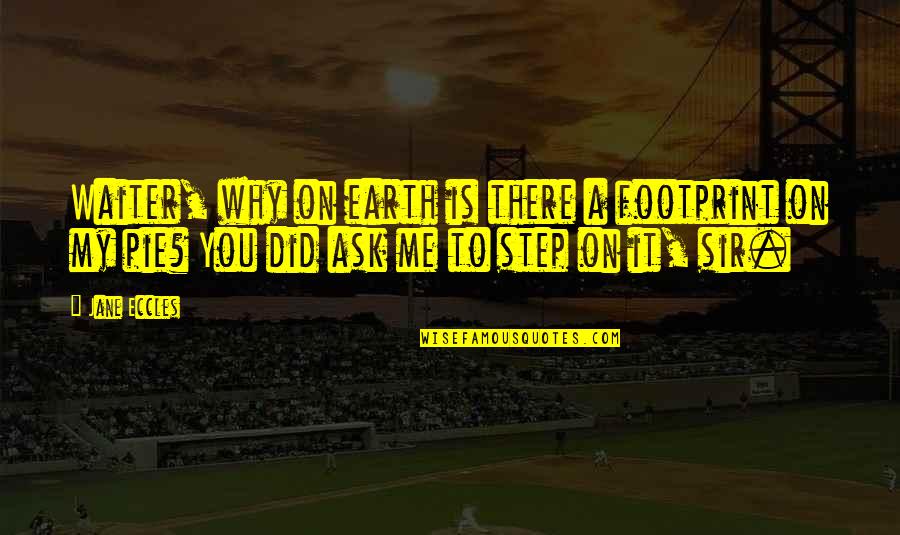 Boss Subordinate Relationship Quotes By Jane Eccles: Waiter, why on earth is there a footprint Boss Subordinate Relationship Quotes By Jane Eccles: Waiter, why on earth is there a footprint