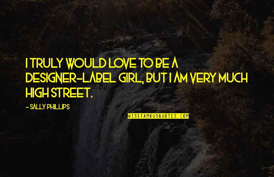Bossa Nova Quotes By Sally Phillips: I truly would love to be a designer-label
