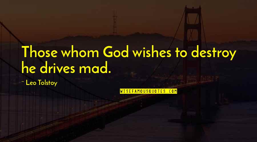 Bossanova Quotes By Leo Tolstoy: Those whom God wishes to destroy he drives Bossanova Quotes By Leo Tolstoy: Those whom God wishes to destroy he drives