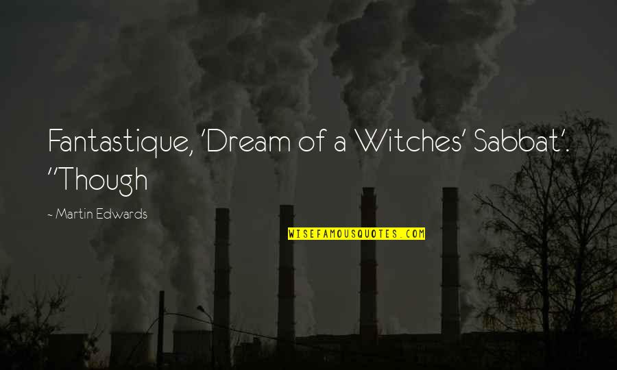 Bossanova Quotes By Martin Edwards: Fantastique, 'Dream of a Witches' Sabbat'. "Though