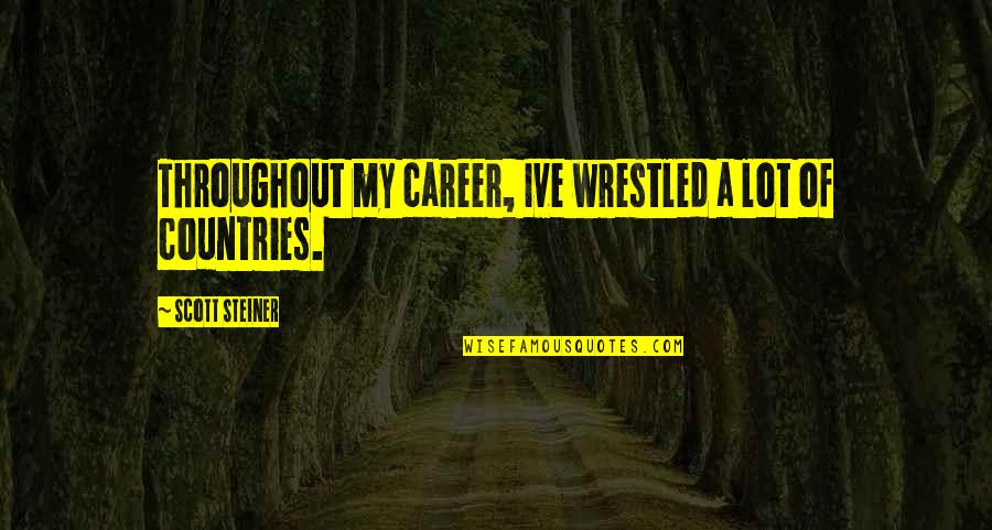 Bossart Circleville Quotes By Scott Steiner: Throughout my career, Ive wrestled a lot of Bossart Circleville Quotes By Scott Steiner: Throughout my career, Ive wrestled a lot of