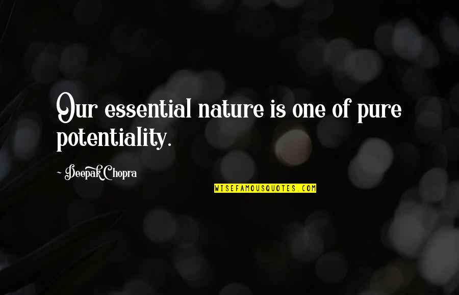 Bossart Watch Quotes By Deepak Chopra: Our essential nature is one of pure potentiality. Bossart Watch Quotes By Deepak Chopra: Our essential nature is one of pure potentiality.