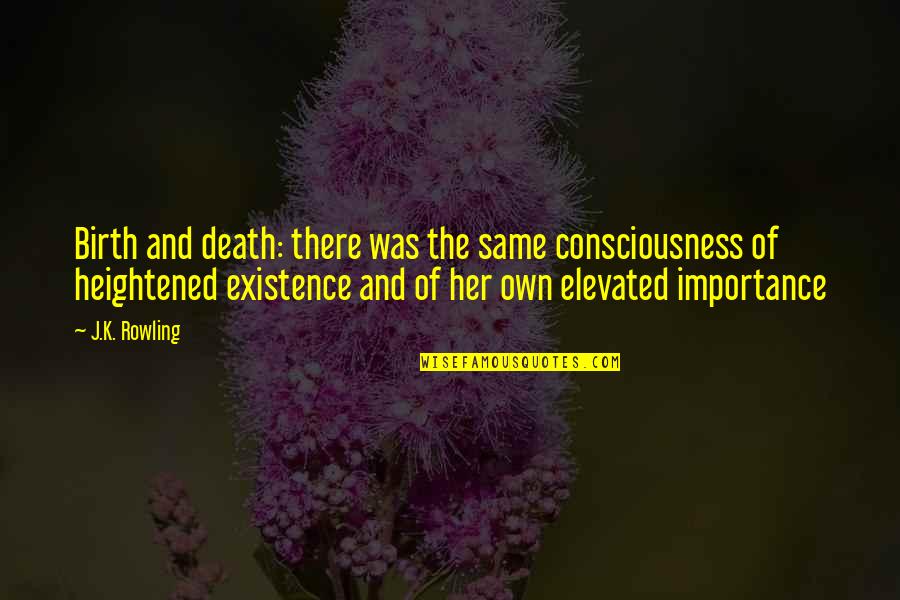 Bossart Watch Quotes By J.K. Rowling: Birth and death: there was the same consciousness Bossart Watch Quotes By J.K. Rowling: Birth and death: there was the same consciousness