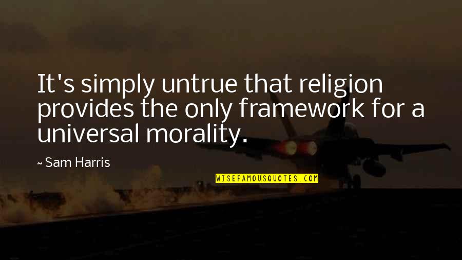 Bossart Watch Quotes By Sam Harris: It's simply untrue that religion provides the only